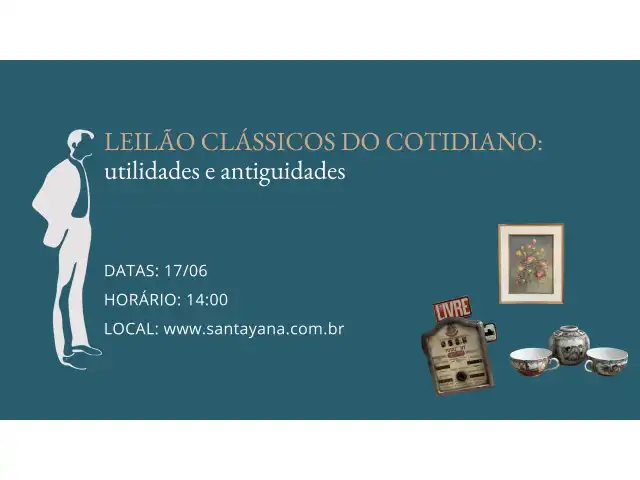 LEILÃO CLÁSSICOS DO COTIDIANO: utilidades e antiguidades