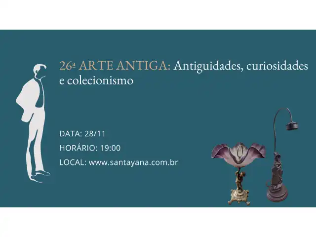 26ª ARTE ANTIGA: Antiguidades, curiosidades e colecionismo