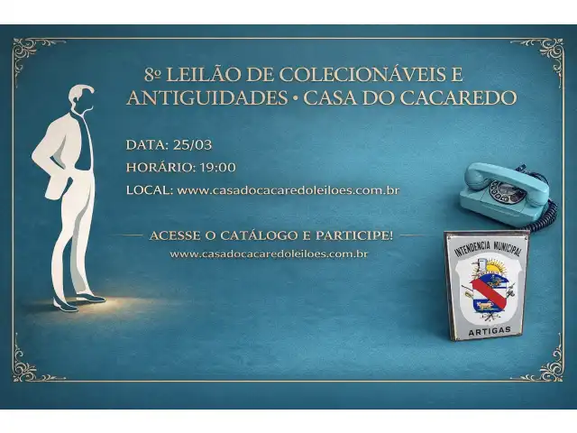 8º LEILÃO DE COLECIONÁVEIS E ANTIGUIDADES - CASA DO CACAREDO