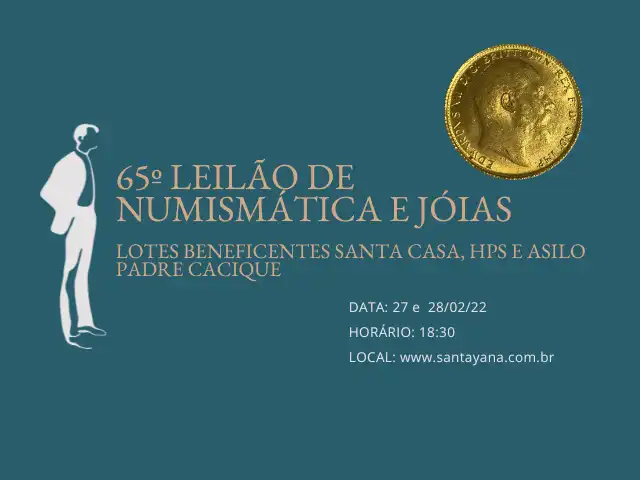 65º LEILÃO DE NUMISMÁTICA E JÓIAS (LOTES BENEFICENTES SANTA CASA, HPS E ASILO PADRE CACIQUE)