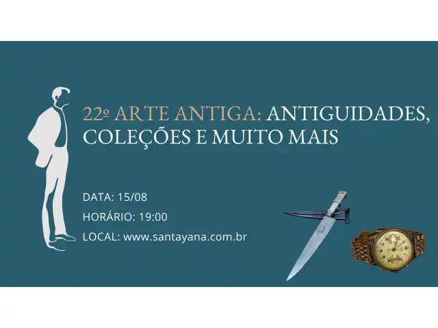 22º ARTE ANTIGA: ANTIGUIDADES, COLEÇÕES E MUITO MAIS