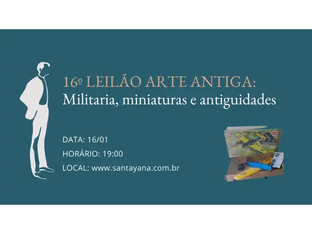 16º LEILÃO ARTE ANTIGA: Militaria, miniaturas e antiguidades